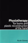 Physiotherapy for Burns and Plastic Reconstruction of the Hand,1861563868,9781861563866