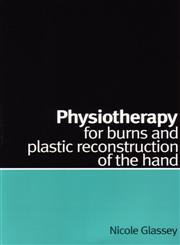 Physiotherapy for Burns and Plastic Reconstruction of the Hand,1861563868,9781861563866