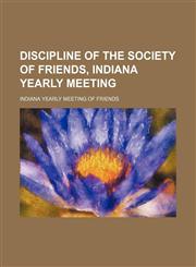 Discipline of the Society of Friends, Indiana Yearly meeting,1151600687,9781151600684