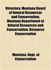 Directory, Montana Board of Natural Resources and Conservation, Montana Department of Natural Resources and Conservation, Resource Conservation,115347400X,9781153474009