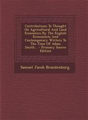 Contributions to Thought on Agricultural and Land Economics by the English Economists and Contemporary Writers to the Time of Adam Smith... - Primary,129461570X,9781294615705