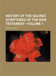 History of the Sacred Scriptures of the New Testament (Volume 1),115394619X,9781153946193