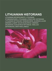 Lithuanian historians Lithuanian archeologists, Lithuanian ethnographers, Lithuanian literature historians, Lithuanian mythology researchers,1157037747,9781157037743