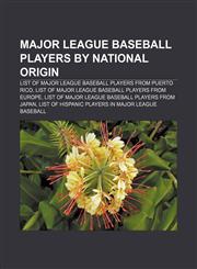 Major League Baseball players by national origin List of Major League Baseball players from Puerto Rico,1156849098,9781156849095