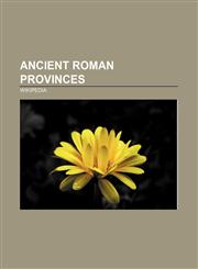 Ancient Roman provinces Macedonia, Gaul, Thrace, Pannonia, Roman Britain, Lusitania, Galatia, Cilicia, Bithynia, Pontus, Noricum, Mauretania,1157590101,9781157590101