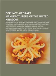 Defunct aircraft manufacturers of the United Kingdom Avro, British Aerospace, Parnall, Bristol Aeroplane Company, Supermarine,1156438586,9781156438589