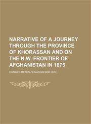 Narrative of a Journey Through the Province of Khorassan and on the N.w. Frontier of Afghanistan in 1875,1150689811,9781150689819