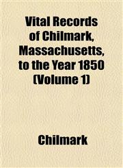 Vital Records of Chilmark, Massachusetts, to the Year 1850 (Volume 1),1153201941,9781153201940