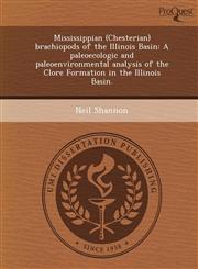 Mississippian (Chesterian) brachiopods of the Illinois Basin A paleoecologic and paleoenvironmental analysis of the Clore Formation in the Illinois Basin.,1248966937,9781248966938