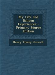 My Life and Balloon Experiences - Primary Source Edition,1294524984,9781294524984