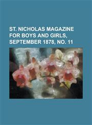 St. Nicholas Magazine for Boys and Girls, September 1878, No. 11 Volume 5,1153740540,9781153740548