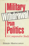 Military Withdrawal from Politics A Comparative Study 1st Edition