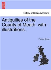 Antiquities of the County of Meath, with illustrations.,1241046484,9781241046484