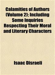 Calamities of Authors (Volume 2); Including Some Inquiries Respecting Their Moral and Literary Characters,1151941832,9781151941831