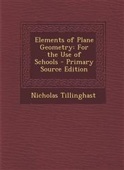 Elements of Plane Geometry For the Use of Schools - Primary Source Edition,1294032607,9781294032601