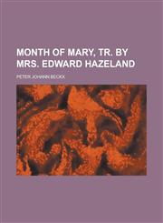 Month of Mary, tr. by mrs. Edward Hazeland,1230024867,9781230024868