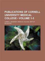 Publications of Cornell University Medical College (Volume 1-3),1150474645,9781150474644