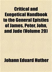 Critical and Exegetical Handbook to the General Epistles of James, Peter, John, and Jude (Volume 20),1153374048,9781153374040