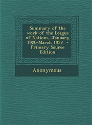 Summary of the Work of the League of Nations, January 1920-March 1922 - Primary Source Edition,128963615X,9781289636159