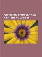 Grain and Farm Service Centers Volume 36,1130444147,9781130444148