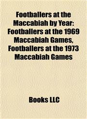 Footballers at the Maccabiah by Year Footballers at the 1969 Maccabiah Games, Footballers at the 1973 Maccabiah Games,115802665X,9781158026654
