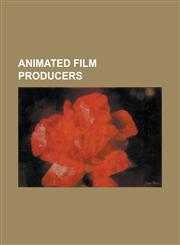 Animated Film Producers Clair Weeks, Colin Low (Filmmaker), David H. Depatie, David K. Lovegren, David Sproxton, Derek Lamb, Don Hahn, Friz Fr,123082197X,9781230821979