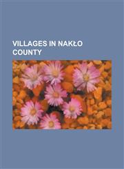 Villages in Nak?o County Potulice, Kowalewko, Kuyavian-Pomeranian Voivodeship, Ko?aczkowo, Kuyavian-Pomeranian Voivodeship, Chom?towo,1157620213,9781157620211
