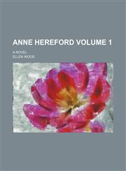Anne Hereford; a novel Volume 1,1236519493,9781236519498