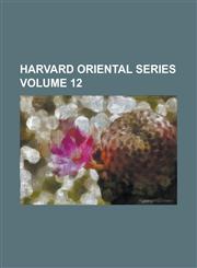 Harvard Oriental Series Volume 12,123002865X,9781230028651