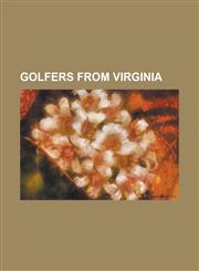 Golfers from Virginia Billy Hurley III, Billy Kratzert, Bobby Mitchell (Golfer), Bobby Wadkins, Brittany Lang, Carl Paulson, Chandler Harper,1155977068,9781155977065