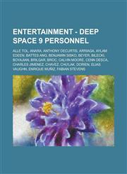 Entertainment - Deep Space 9 personnel Alle Tol, Anara, Anthony DeCurtis, Arriaga, Aylam Edeen, Battes Ang, Benjamin Sisko, Beyer, Bilecki, Boyajian, Brilgar, Broc, Calvin Moore, Cenn Desca, Charles Jimenez, Chavez, Chu'lak, Dorien, Elias Vaughn,1234693135,9781234693138