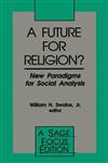 A Future for Religion? New Paradigms for Social Analysis,0803946767,9780803946767