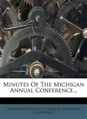 Minutes of the Michigan Annual Conference...,1272721272,9781272721275