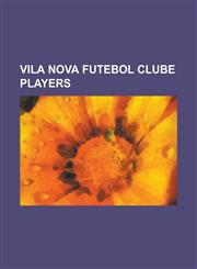 Vila Nova Futebol Clube Players Adriano Duarte Mansur Da Silva, Adriano Magrao, Alan DOS Santos Possato, Alexandre Finazzi, Alex Cazumba, Alfinete, a,1155505484,9781155505480