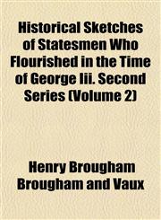 Historical Sketches of Statesmen Who Flourished in the Time of George Iii. Second Series (Volume 2),1152295233,9781152295230