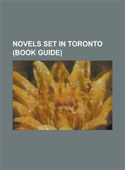 Novels Set in Toronto (Book Guide) Amnesia (Novel), Bitten (Novel), Brown Girl in the Ring (Novel), Cat's Eye (Novel), from Anna, Fugitive Pieces, He,1230653597,9781230653594