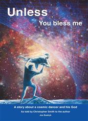 Unless You Bless Me A Story about a Cosmic Dancer and His God,1490712143,9781490712147