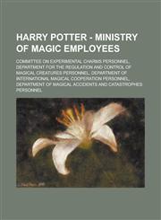 Harry Potter - Ministry of Magic Employees Committee on Experimental Charms Personnel, Department for the Regulation and Control of Magical Creatures,1234720892,9781234720896