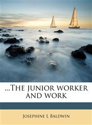 ...The junior worker and work,1178035522,9781178035520