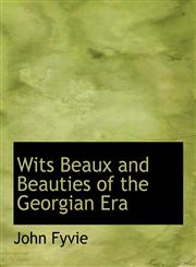 Wits Beaux and Beauties of the Georgian Era,1117949990,9781117949994