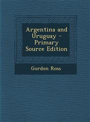 Argentina and Uruguay - Primary Source Edition,1289902690,9781289902698