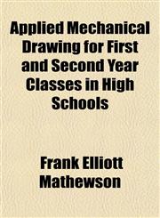 Applied Mechanical Drawing for First and Second Year Classes in High Schools,1151896578,9781151896575