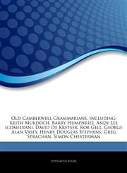 Articles On Old Camberwell Grammarians, including Keith Murdoch, Barry Humphries, Andy Lee (comedian), David De Kretser, Rob Gell, George Alan Vasey, Henry Douglas Stephens, Greg Strachan, Simon Chesterman,1242848878,9781242848872