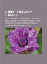 Disney - Television episodes A Hard Day's Knight, A New Beginning, A Real Boy, Ain't No Kiddie Ride, At the Car Wash, Bad Hair Day, Brain Drain, Bubble Boys, Bullseye!, Candace's Big Day, Candace Disconnected, Candace Gets Busted, Canderemy, Crush, De Pl,1234754304,9781234754303