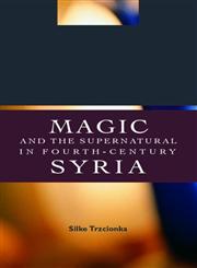 Magic and the Supernatural in Fourth Century Syria,041539242X,9780415392426
