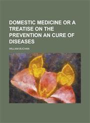 Domestic Medicine or a treatise on the prevention an cure of diseases,1230030050,9781230030050