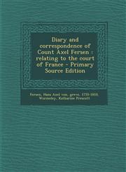Diary and Correspondence of Count Axel Fersen Relating to the Court of France - Primary Source Edition,1295355930,9781295355938