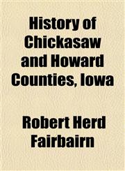 History of Chickasaw and Howard Counties, Iowa,1150446358,9781150446351