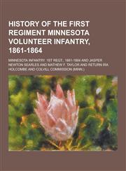 History of the First Regiment Minnesota Volunteer Infantry, 1861-1864,1230857729,9781230857725