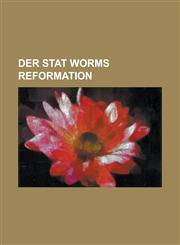 Der Stat Worms Reformation,113062143X,9781130621433